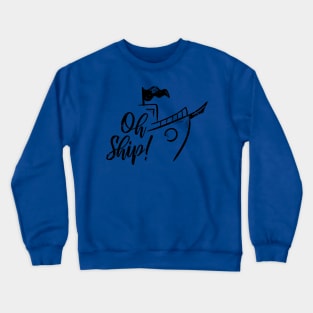 Oh Ship Cool and Funny Distressed Crewneck Sweatshirt